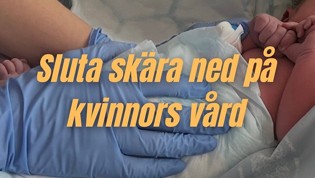 Sluta skära ned på kvinnors vård